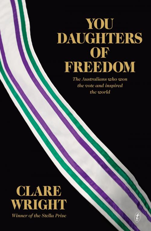 Cover of the book You Daughters of Freedom by Clare Wright, The Text Publishing Company