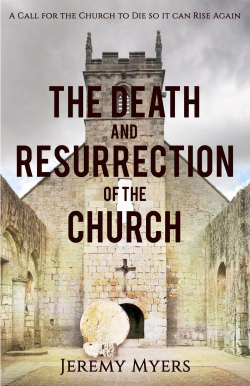 Cover of the book The Death and Resurrection of the Church by Jeremy Myers, Redeeming Press