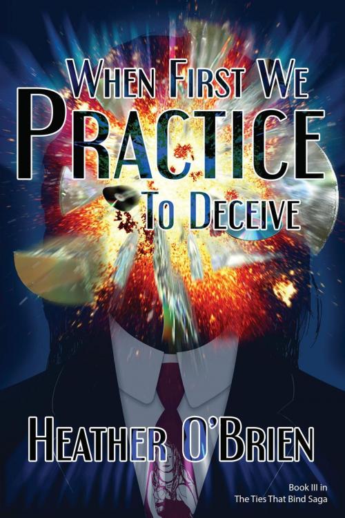 Cover of the book When First We Practice to Deceive by Heather O'Brien, thewordverve inc