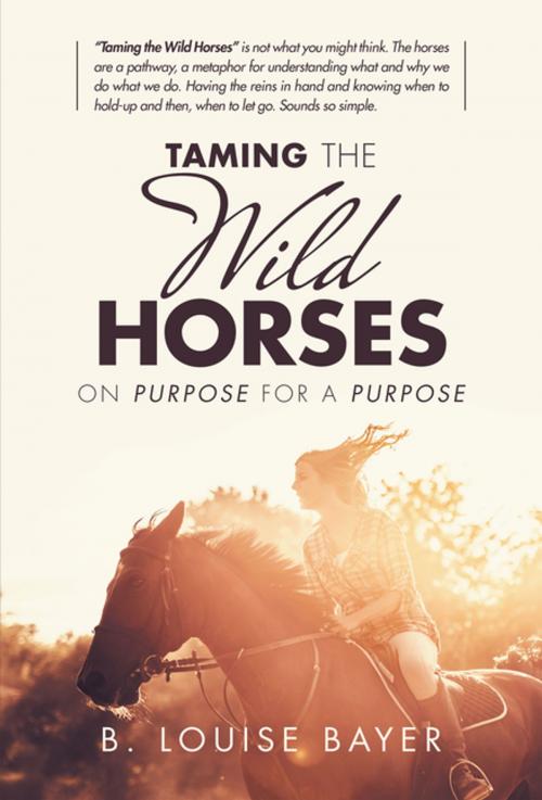 Cover of the book Taming the Wild Horses by B. Louise Bayer, Balboa Press