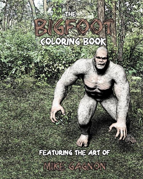 Cover of the book The Bigfoot Coloring Book by Mike Gagnon, My Illuminati Media