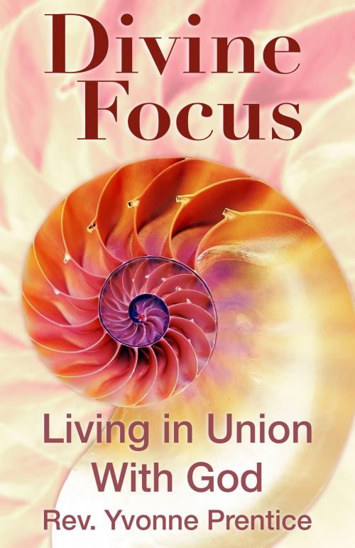 Cover of the book Divine Focus by Yvonne Prentice, Yvonne Prentice
