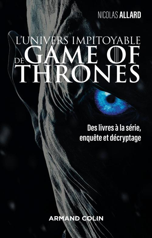 Cover of the book L'univers impitoyable de Game of Thrones by Nicolas Allard, Armand Colin