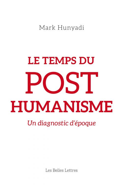 Cover of the book Le Temps du posthumanisme by Mark Hunyadi, Les Belles Lettres