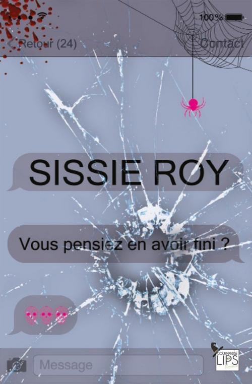 Cover of the book Vous pensiez en avoir fini ? by Sissie Roy, Lips & Co. Editions