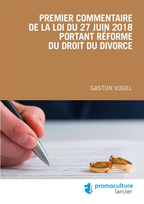 Cover of the book Premier commentaire de la loi du 27 juin 2018 portant réforme du droit du divorce by Gaston Vogel, Éditions Larcier