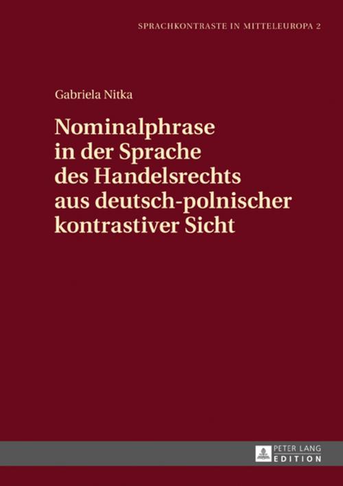 Cover of the book Nominalphrase in der Sprache des Handelsrechts aus deutsch-polnischer kontrastiver Sicht by Gabriela Nitka, Peter Lang