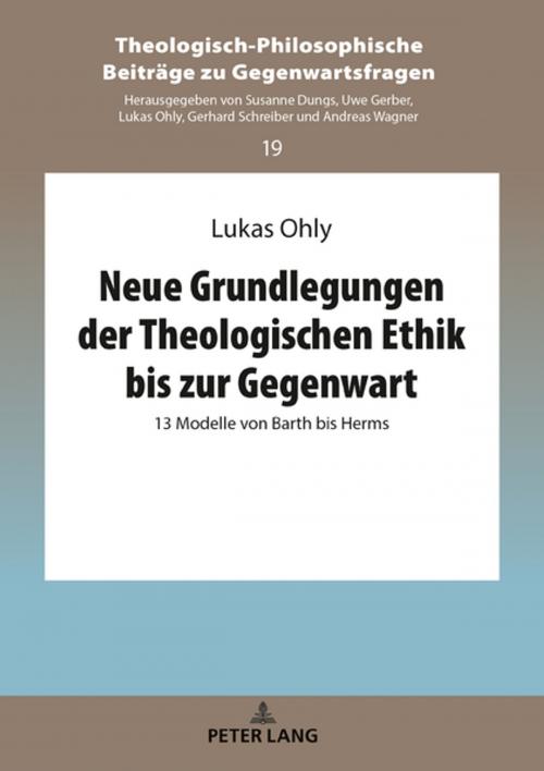 Cover of the book Neue Grundlegungen der Theologischen Ethik bis zur Gegenwart by Lukas Ohly, Peter Lang