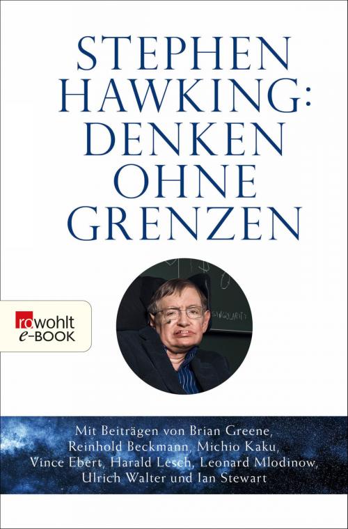 Cover of the book Stephen Hawking: Denken ohne Grenzen by Harald Lesch, Hubert Mania, Michio Kaku, Brian Greene, Judith Croasdell, Leonard Mlodinow, Marika Taylor, Ian Stewart, Roger Penrose, Sabine Hossenfelder, Martin Bojowald, Ulrich Walter, Reinhold Beckmann, Uwe Naumann, Vince Ebert, Christoph Krachten, James Hartle, Rowohlt E-Book