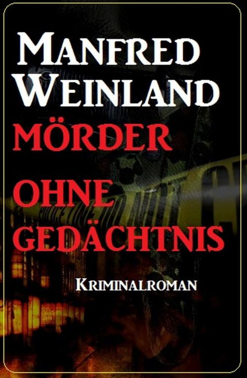 Cover of the book Mörder ohne Gedächtnis: Kriminalroman by Manfred Weinland, Uksak E-Books