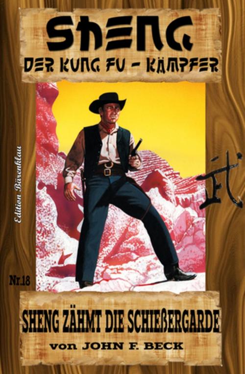 Cover of the book SHENG #18: Sheng zähmt die Schießergarde by John F. Beck, Uksak E-Books