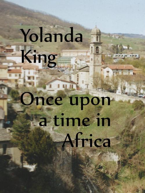 Cover of the book Once Upon A Time In Africa by Yolanda King, TWENTYSIX