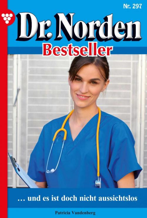 Cover of the book Dr. Norden Bestseller 297 – Arztroman by Patricia Vandenberg, Kelter Media