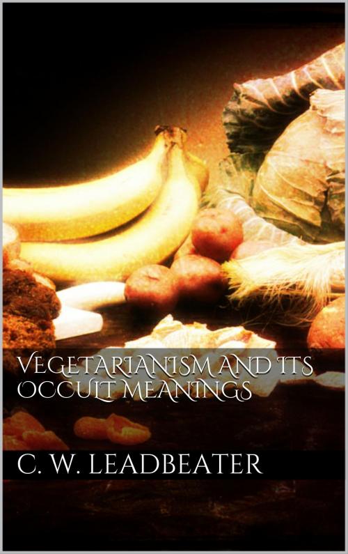 Cover of the book Vegetarianism and its occult meanings by C. W. Leadbeater, Books on Demand