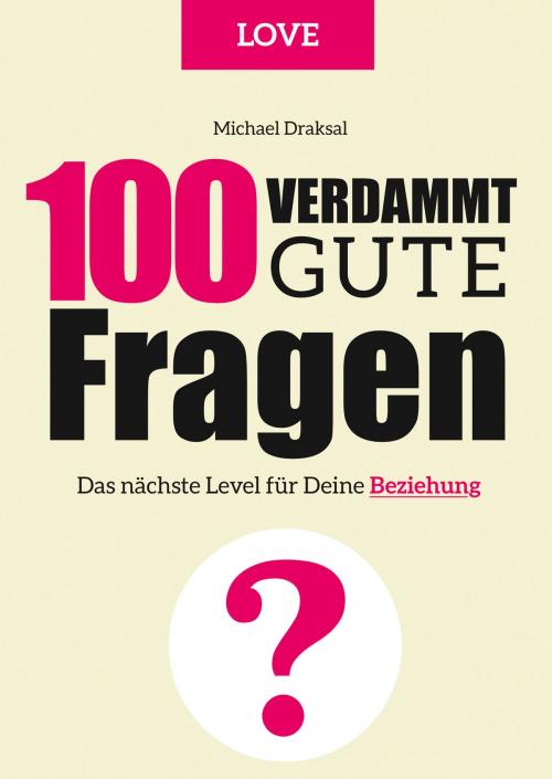 Cover of the book 100 Verdammt gute Fragen – LOVE by Michael Draksal, Draksal Fachverlag