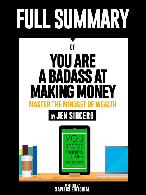 Cover of the book Full Summary Of "You Are A Badass At Making Money: Master The Mindset Of Wealth – By Jen Sincero" by Sapiens Editorial, Sapiens Editorial, Sapiens Editorial