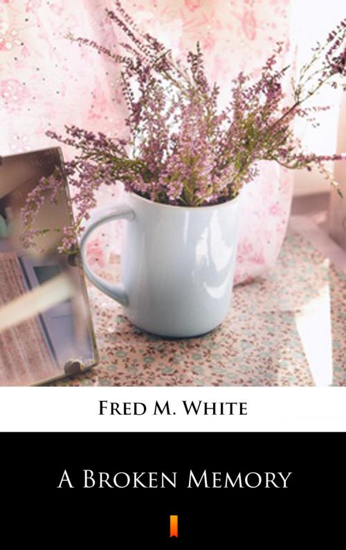 Cover of the book A Broken Memory by Fred M. White, Ktoczyta.pl