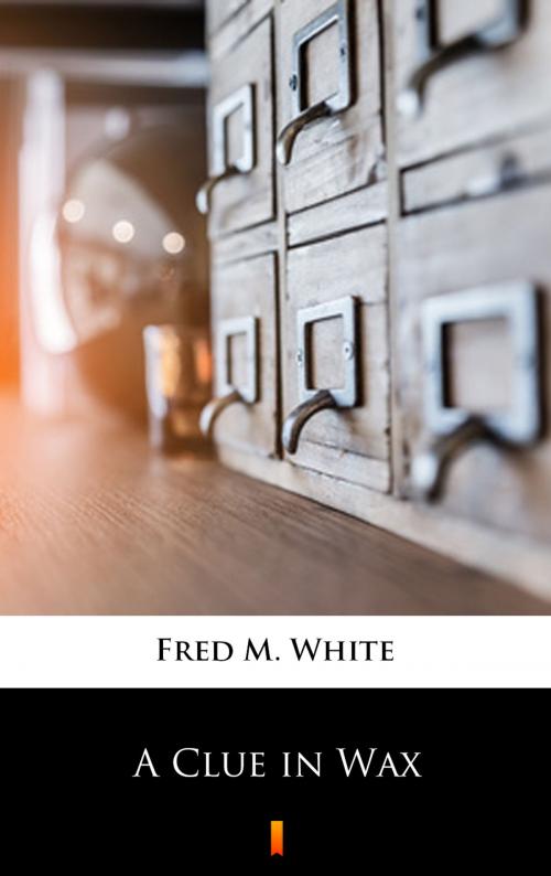 Cover of the book A Clue in Wax by Fred M. White, Ktoczyta.pl