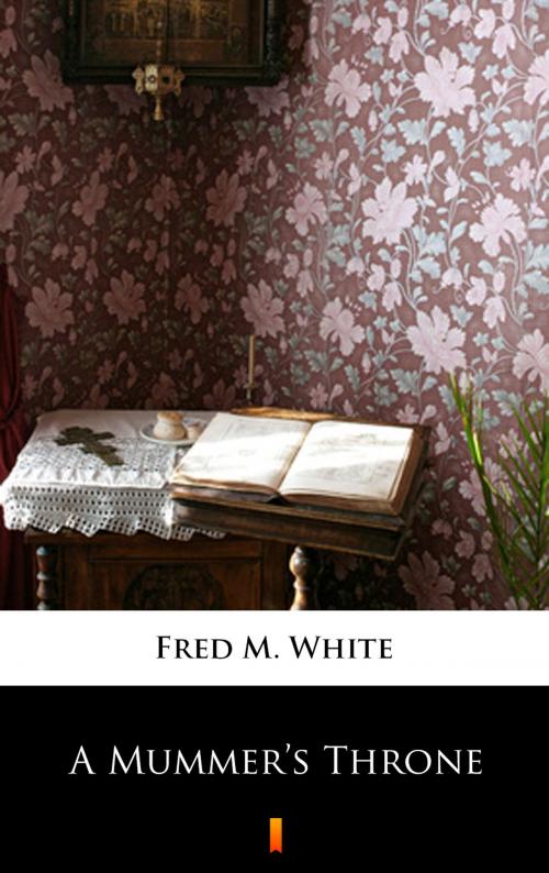 Cover of the book A Mummer’s Throne by Fred M. White, Ktoczyta.pl