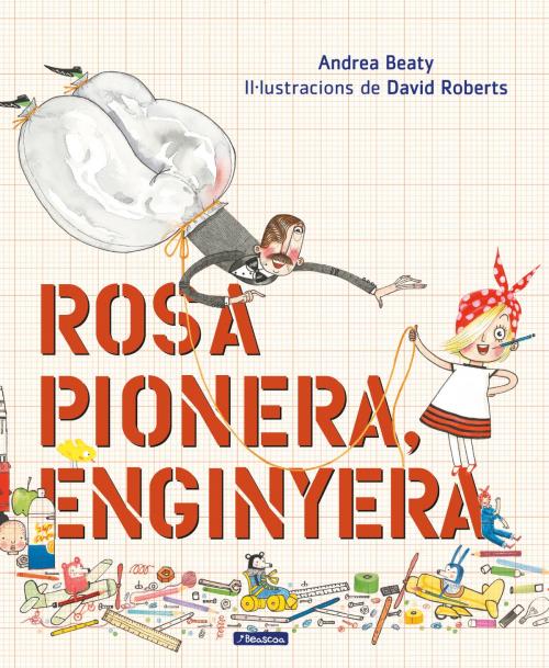 Cover of the book Rosa Pionera, enginyera by Andrea Beaty, David Roberts, Penguin Random House Grupo Editorial España