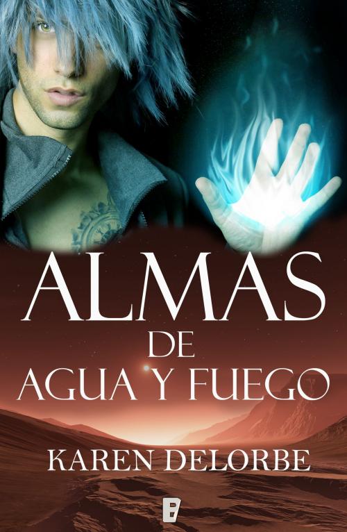 Cover of the book Almas de agua y fuego by Karen Delorbe, Penguin Random House Grupo Editorial España