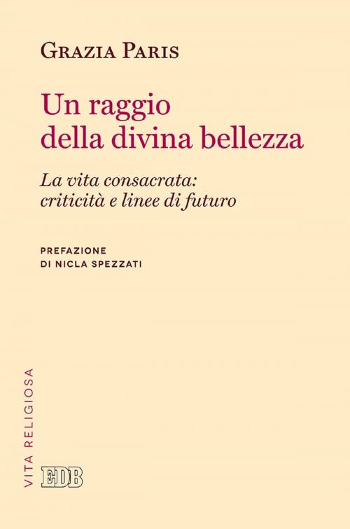 Cover of the book Un Raggio della divina bellezza by Grazia Paris, EDB - Edizioni Dehoniane Bologna