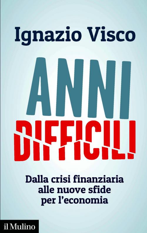 Cover of the book Anni difficili by Ignazio, Visco, Società editrice il Mulino, Spa