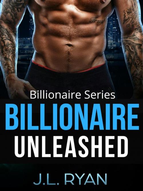 Cover of the book Billionaire Unleashed by J.L. Ryan, J. L Ryan