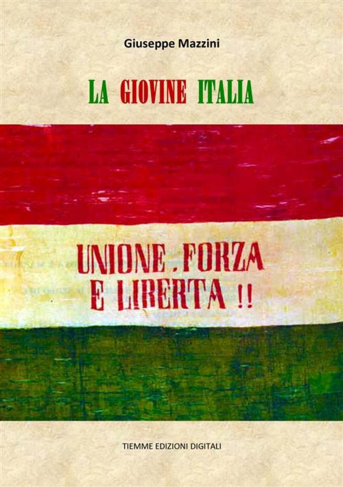 Cover of the book La Giovine Italia by Giuseppe Mazzini, Tiemme Edizioni Digitali