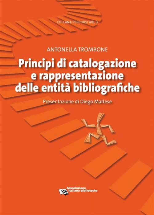 Cover of the book Principi di catalogazione e rappresentazione delle entità bibliografiche by Antonella Trombone, Associazione Italiana Biblioteche