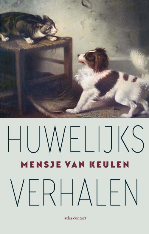 Cover of the book Huwelijksverhalen by Mensje van Keulen, Atlas Contact, Uitgeverij