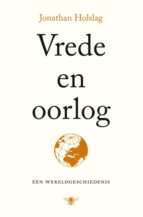 Cover of the book Vrede en oorlog by Jonathan Holslag, Bezige Bij b.v., Uitgeverij De