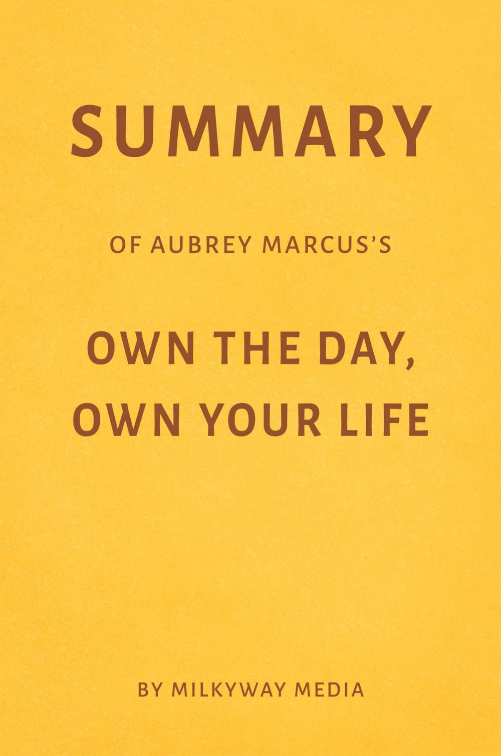 Big bigCover of Summary of Aubrey Marcus’s Own the Day,Own Your Life by Milkyway Media