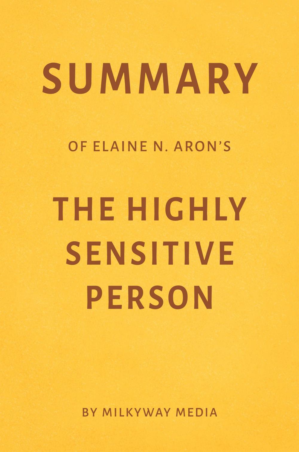 Big bigCover of Summary of Elaine N. Aron’s The Highly Sensitive Person by Milkyway Media