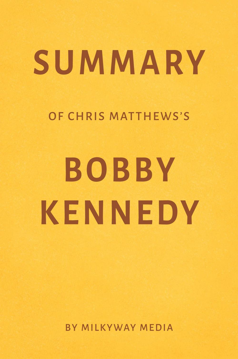 Big bigCover of Summary of Chris Matthews’s Bobby Kennedy by Milkyway Media