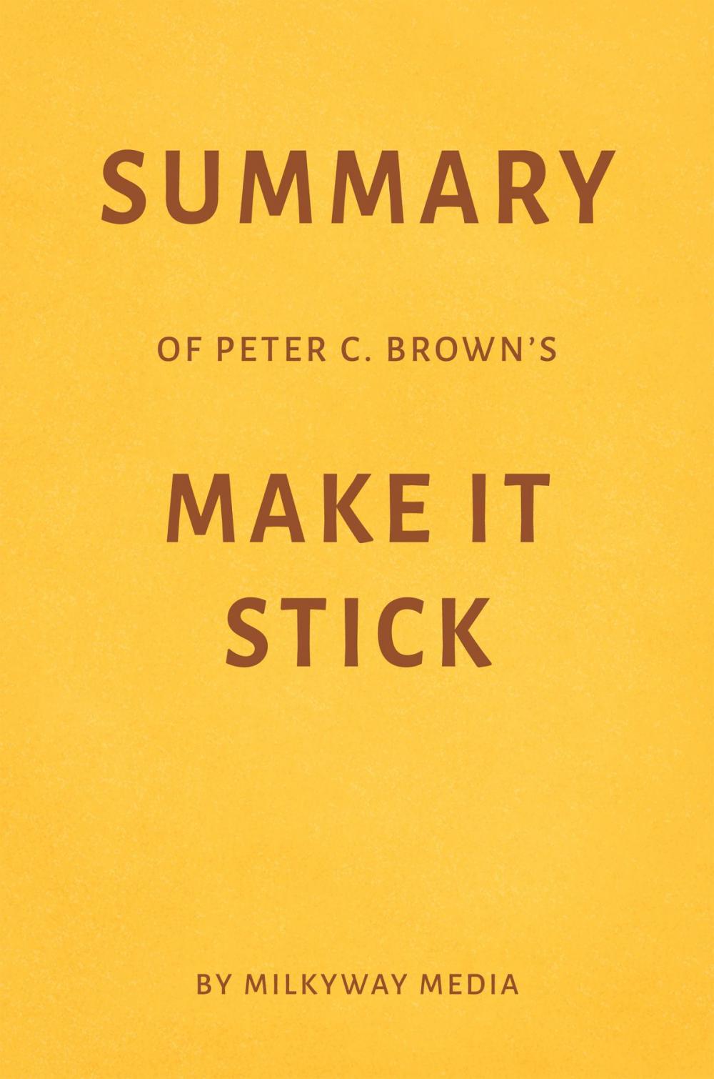 Big bigCover of Summary of Peter C. Brown’s Make It Stick by Milkyway Media