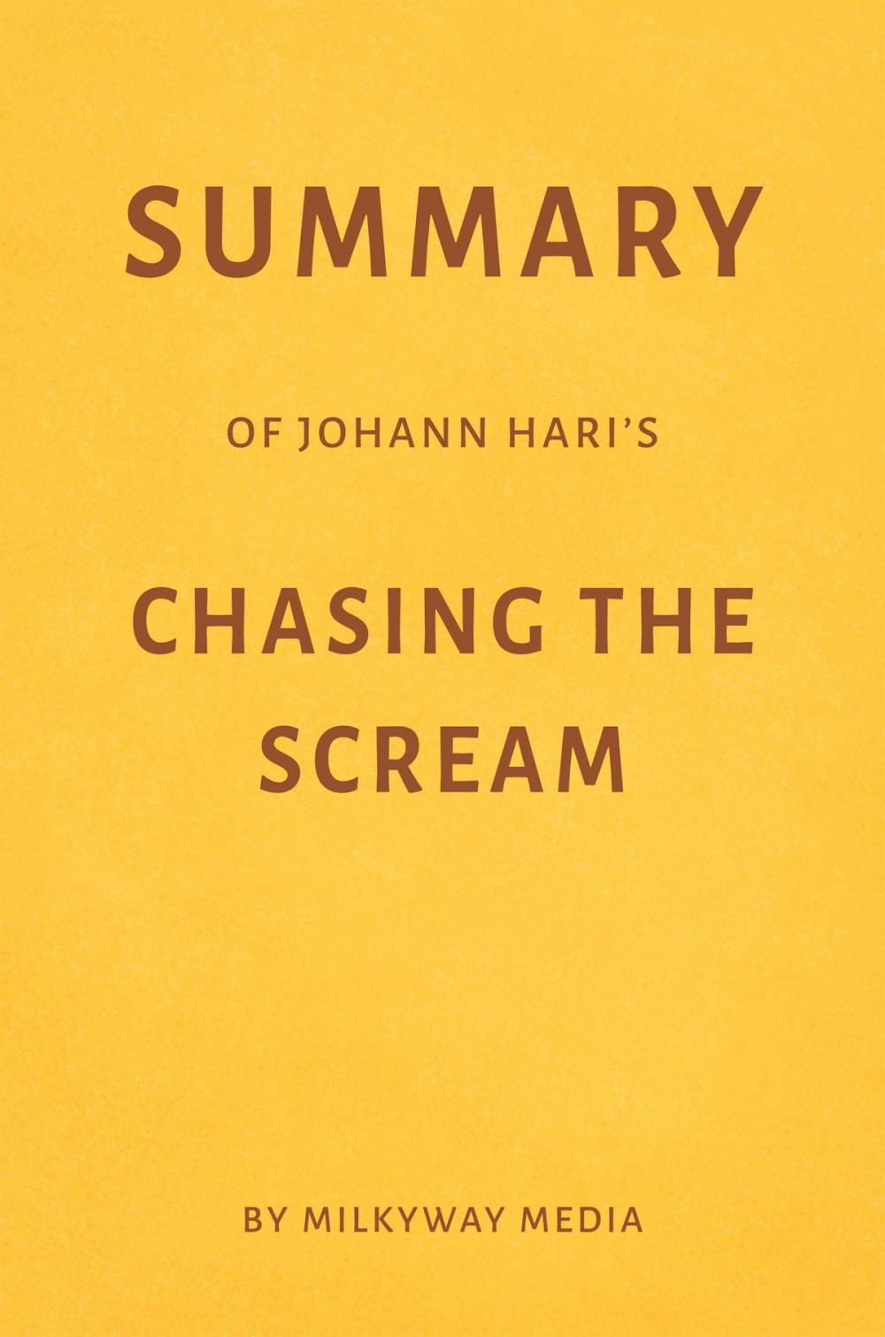 Big bigCover of Summary of Johann Hari’s Chasing the Scream by Milkyway Media