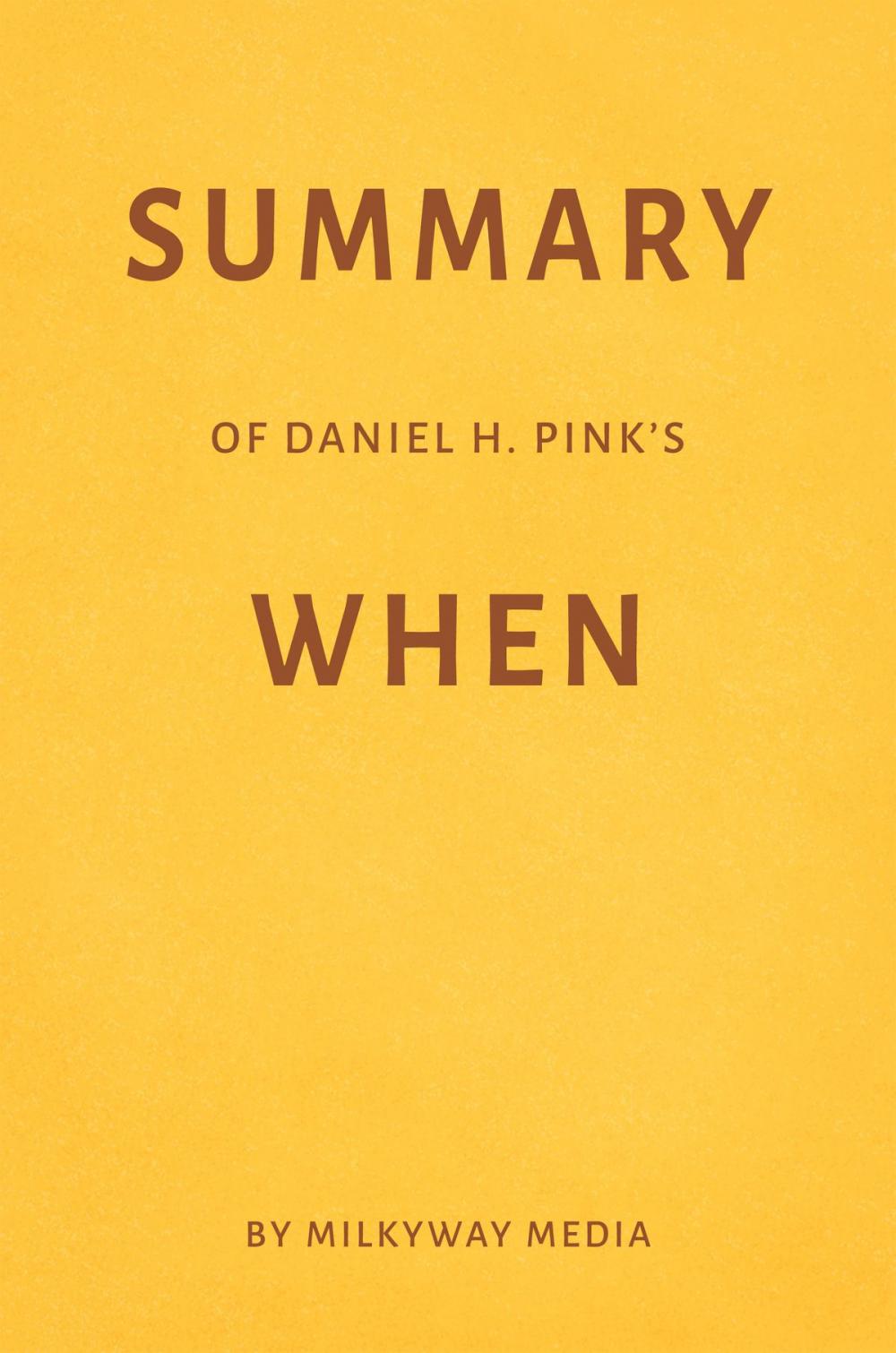 Big bigCover of Summary of Daniel H. Pink’s When by Milkyway Media