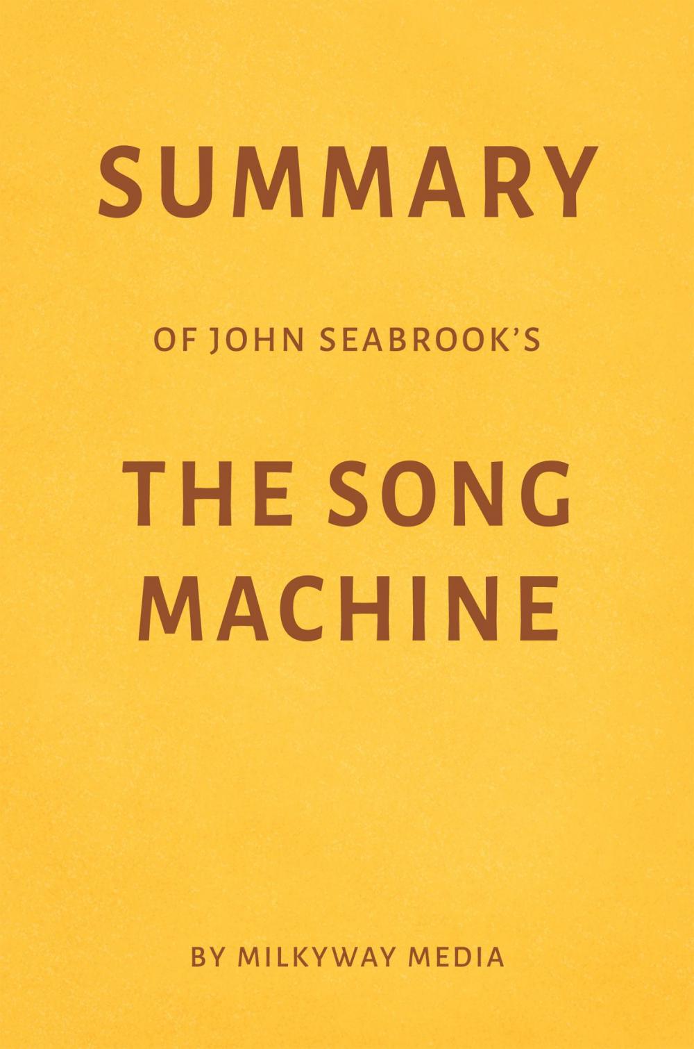 Big bigCover of Summary of John Seabrook’s The Song Machine by Milkyway Media