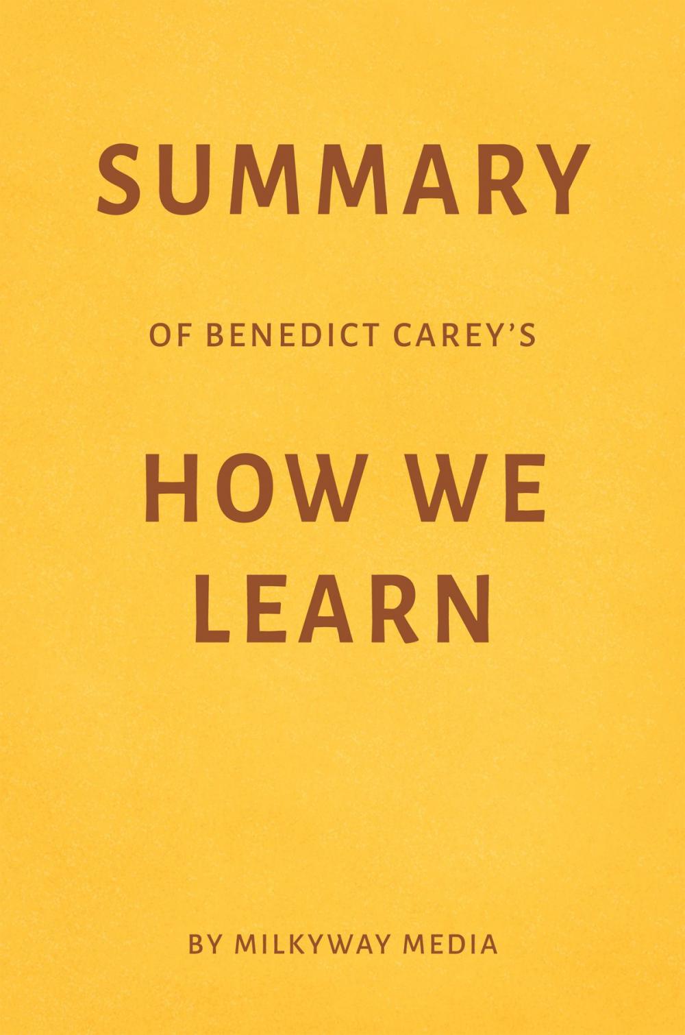 Big bigCover of Summary of Benedict Carey’s How We Learn by Milkyway Media