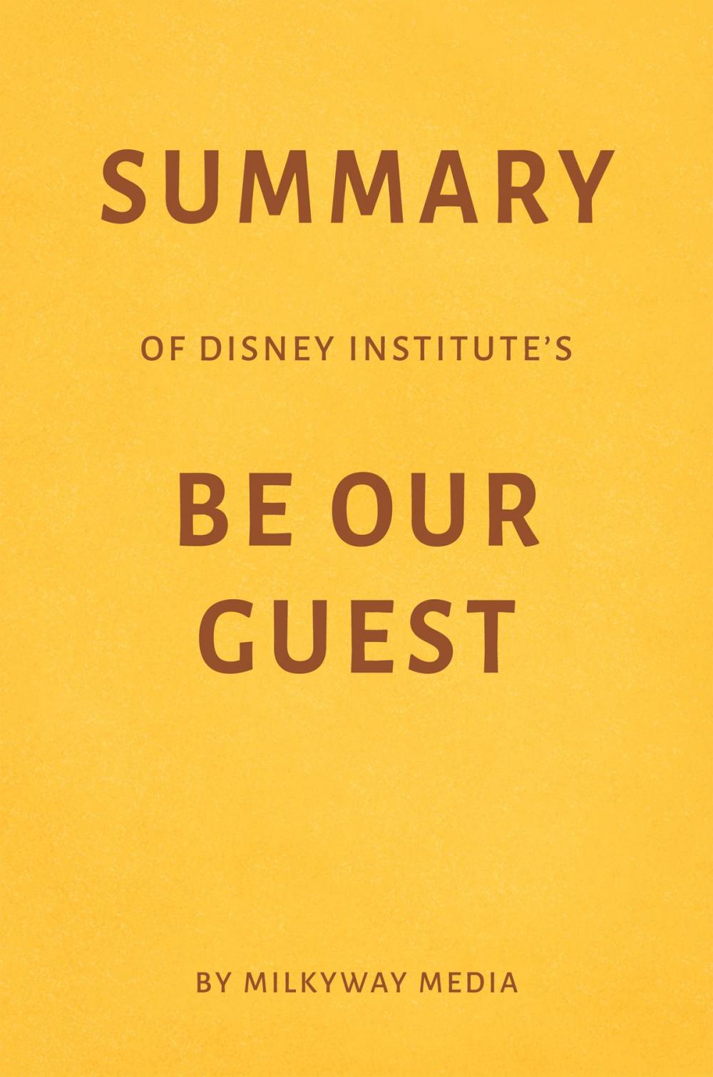 Big bigCover of Summary of Disney Institute’s Be Our Guest by Milkyway Media