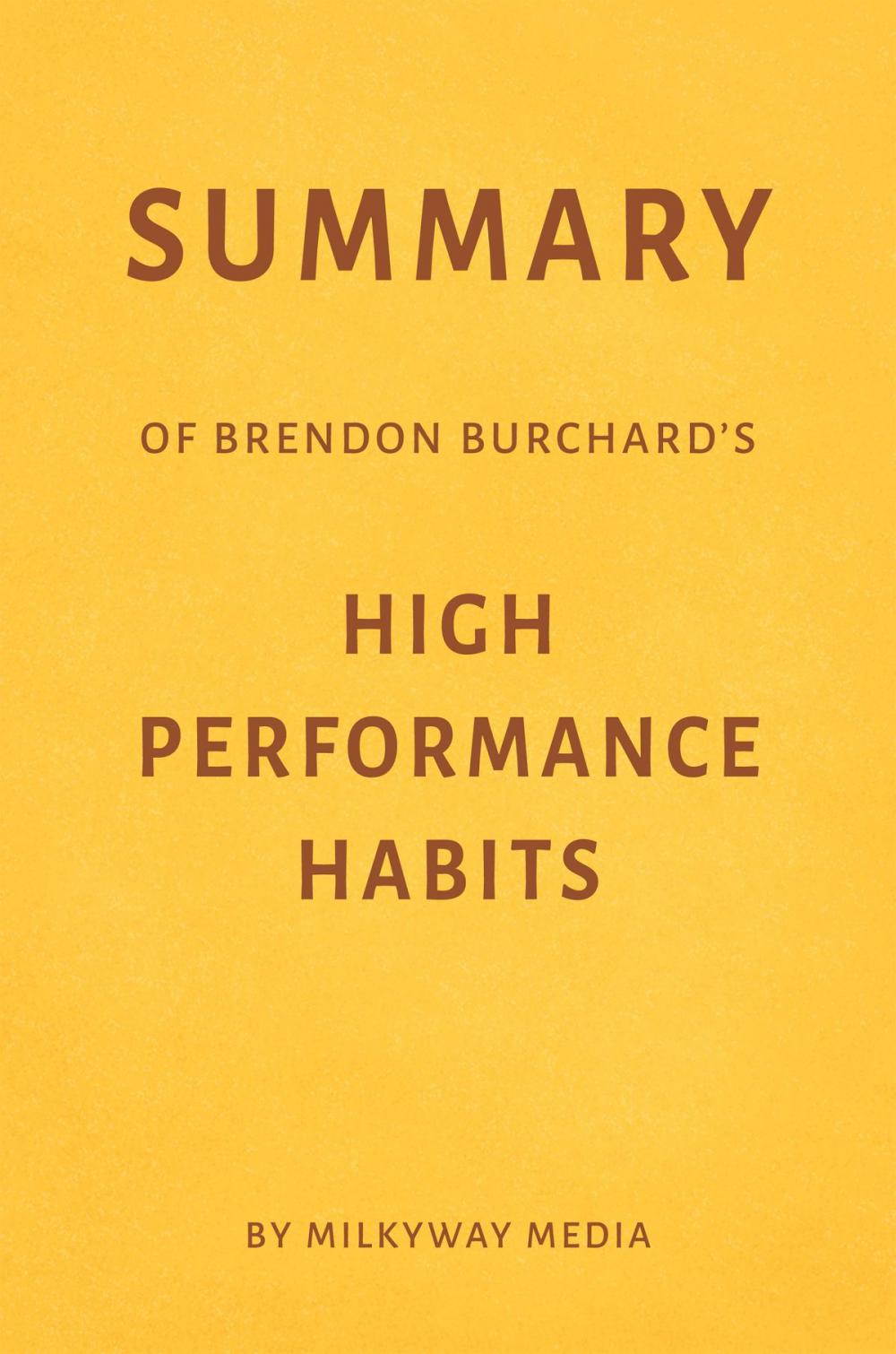 Big bigCover of Summary of Brendon Burchard’s High Performance Habits by Milkyway Media