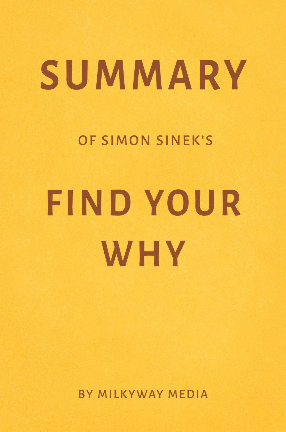 Big bigCover of Summary of Simon Sinek’s Find Your Why by Milkyway Media