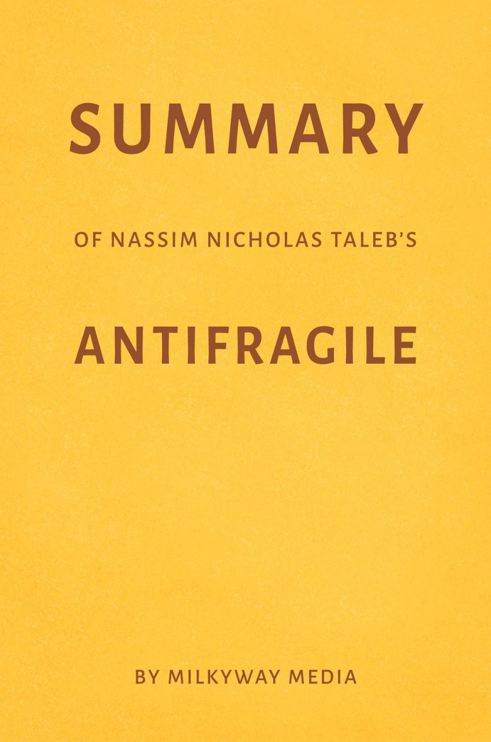 Big bigCover of Summary of Nassim Nicholas Taleb’s Antifragile by Milkyway Media