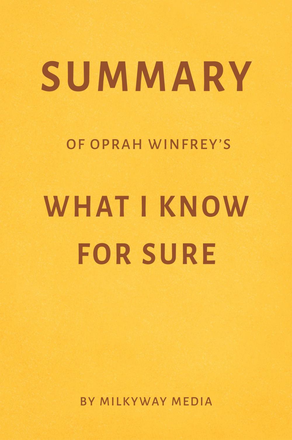 Big bigCover of Summary of Oprah Winfrey’s What I Know For Sure by Milkyway Media