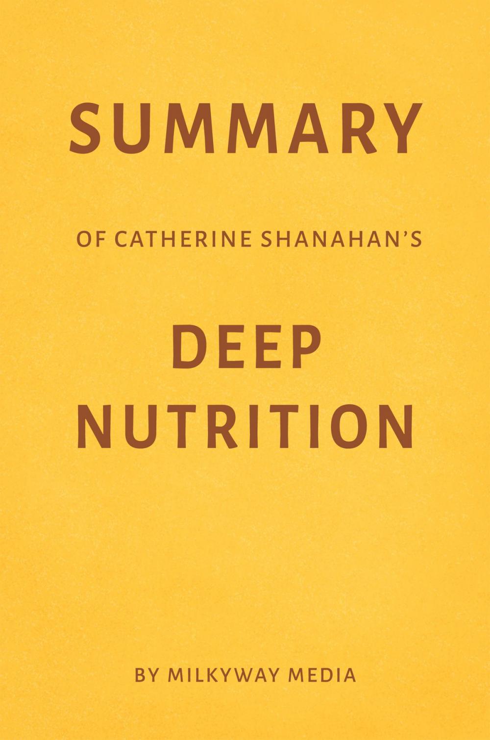 Big bigCover of Summary of Catherine Shanahan's Deep Nutrition by Milkyway Media