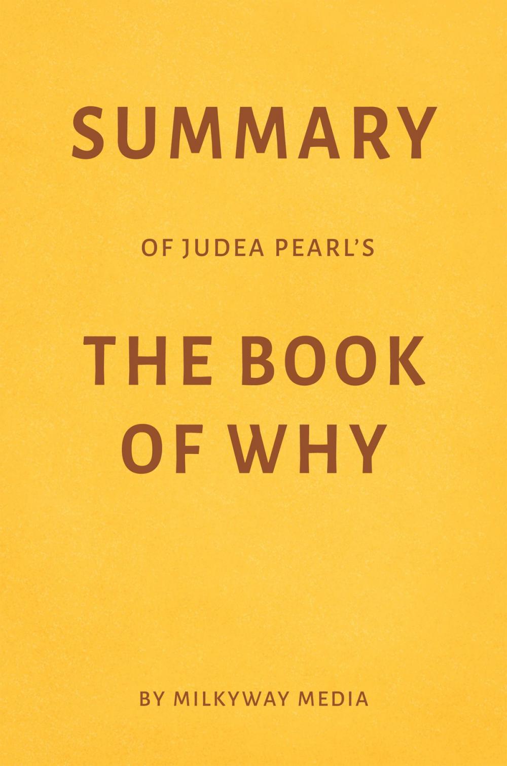 Big bigCover of Summary of Judea Pearl 's The Book of Why by Milkyway Media