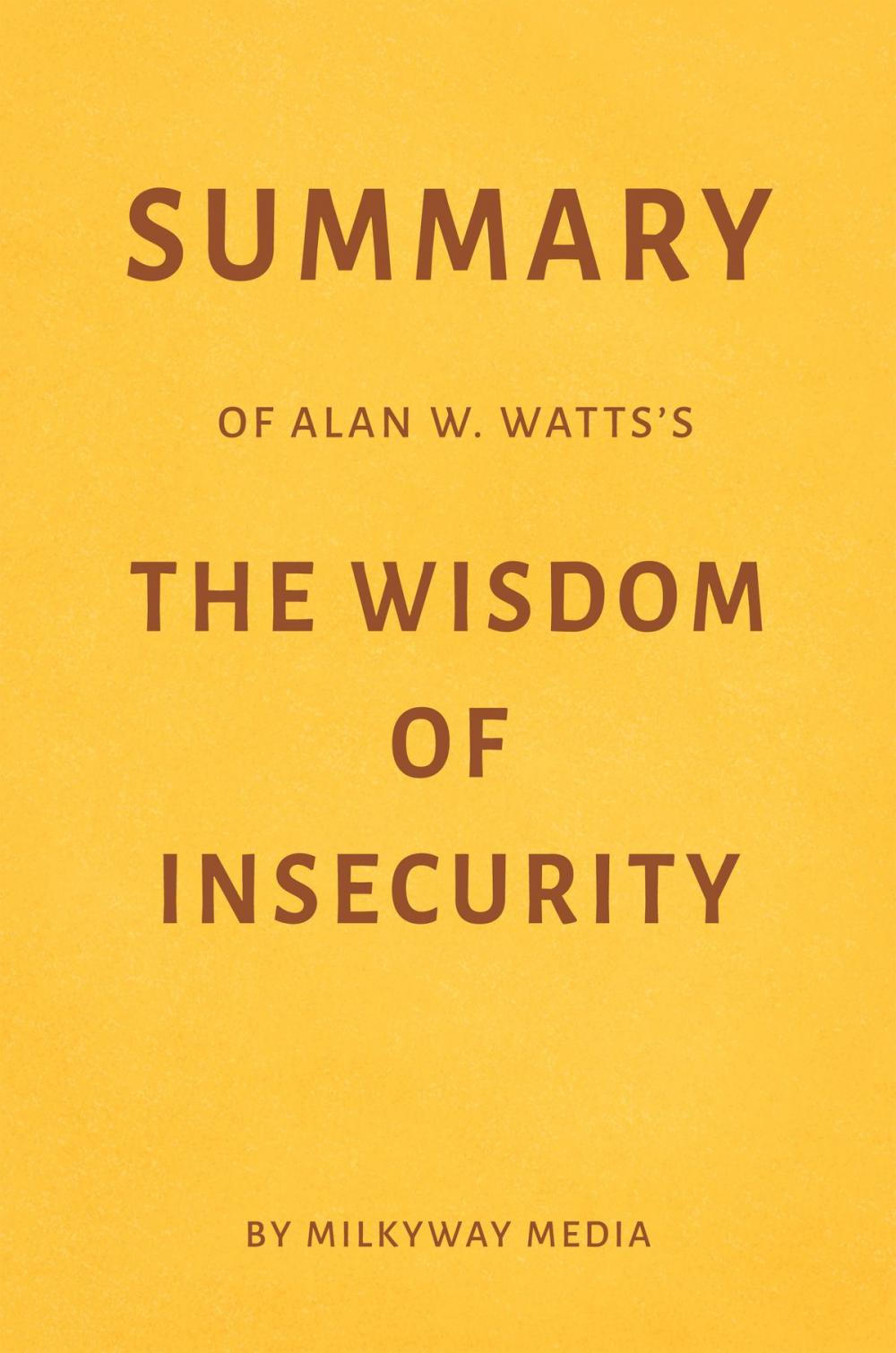 Big bigCover of Summary of Alan W. Watts’s The Wisdom of Insecurity by Milkyway Media