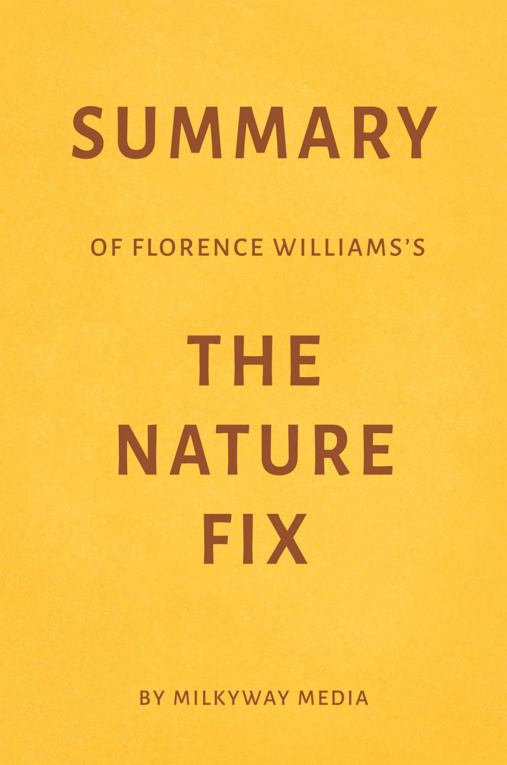 Big bigCover of Summary of Florence Williams’s The Nature Fix by Milkyway Media