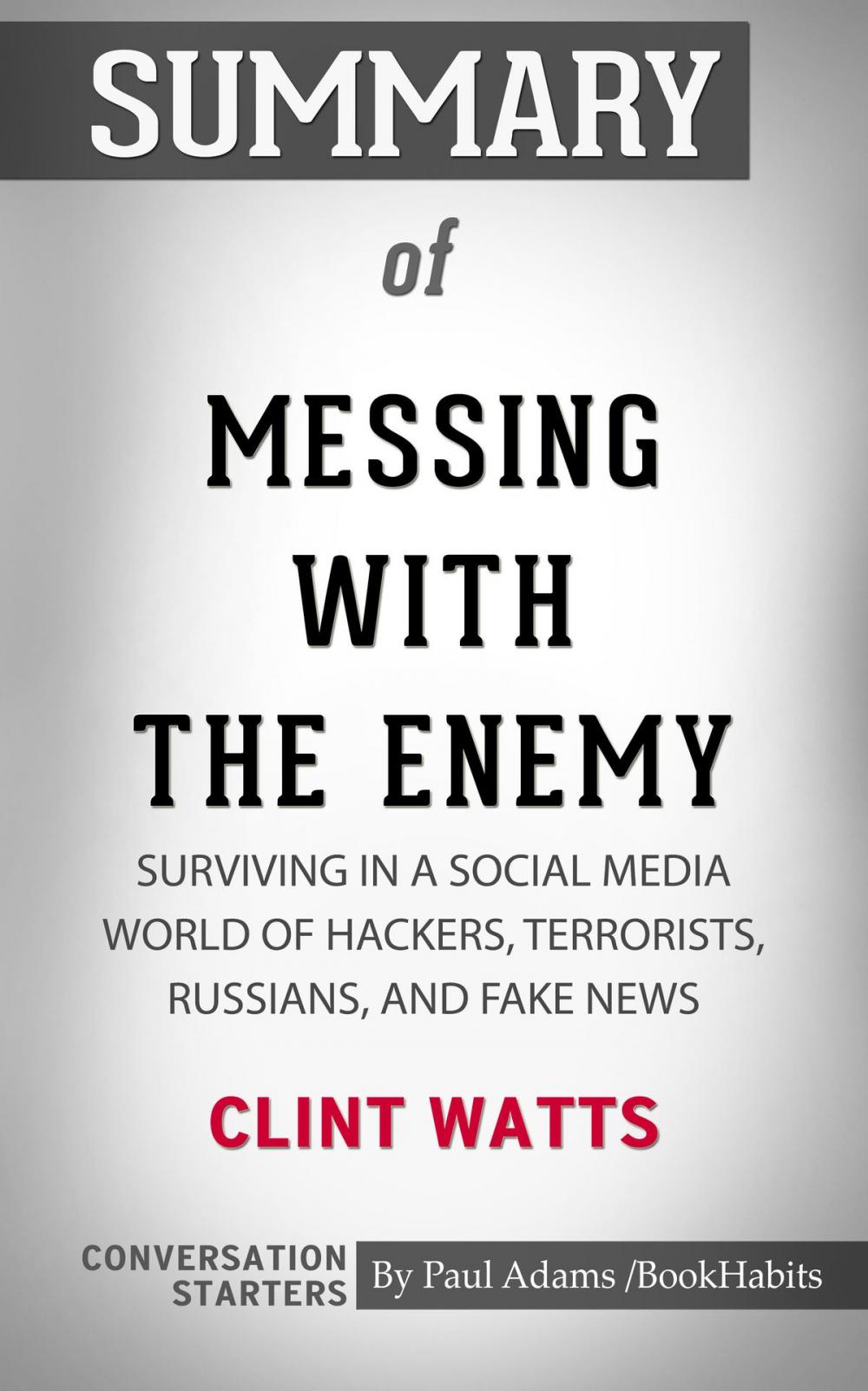 Big bigCover of Summary of Messing with the Enemy: Surviving in a Social Media World of Hackers, Terrorists, Russians, and Fake News